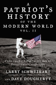 Title: Patriot's History® of the Modern World, Vol. II: From the Cold War to the Age of Entitlement, 1945-2012, Author: Larry Schweikart