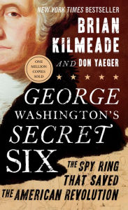 Download free pdf ebook George Washington's Secret Six: The Spy Ring That Saved the American Revolution MOBI