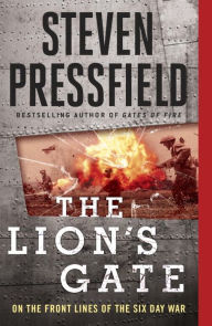 Title: The Lion's Gate: On the Front Lines of the Six Day War, Author: Steven Pressfield