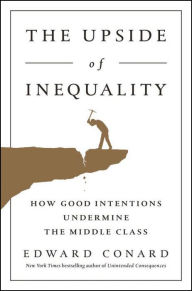 Title: The Upside of Inequality: How Good Intentions Undermine the Middle Class, Author: Edward Conard