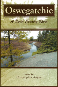 Title: Oswegatchie: A North Country River, Author: Christopher Angus