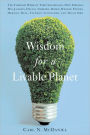 Wisdom for a Livable Planet: The Visionary Work of Terri Swearingen, Dave Foreman, Wes Jackson, Helena Norberg-Hodge, Werner Forn