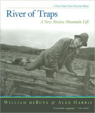 Title: River of Traps: A New Mexico Mountain Life / Edition 1, Author: William deBuys