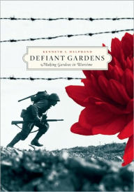 Title: Defiant Gardens: Making Gardens in Wartime, Author: Kenneth I. Helphand