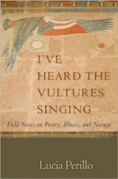 I've Heard the Vultures Singing: Field Notes on Poetry, Illness, and Nature