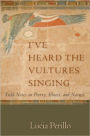 I've Heard the Vultures Singing: Field Notes on Poetry, Illness, and Nature