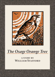 Title: The Osage Orange Tree: A Story by William Stafford, Author: William Stafford