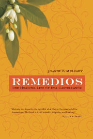 Title: Remedios: The Healing Life of Eva Castellanoz, Author: Joanne B. Mulcahy