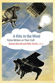 Title: A Kite in the Wind: Fiction Writers on Their Craft, Author: Andrea Barrett