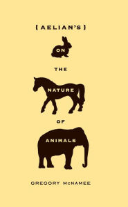 Title: Aelian's On the Nature of Animals, Author: Gregory McNamee