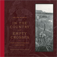 Title: In the Country of Empty Crosses: The Story of a Hispano Protestant Family in Catholic New Mexico, Author: Arturo Madrid