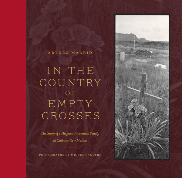 The Country of Empty Crosses: Story a Hispano Protestant Family Catholic New Mexico