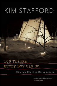 Title: 100 Tricks Every Boy Can Do: A Memoir, Author: Kim Stafford