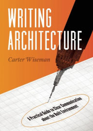 Title: Writing Architecture: A Practical Guide to Clear Communication about the Built Environment, Author: Carter Wiseman