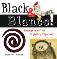 Title: Black and Blanco!: Engaging Art in English y Español, Author: Madeleine Budnick