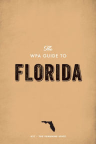 Title: The WPA Guide to Florida: The Sunshine State, Author: Federal Writers' Project