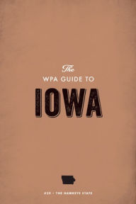 Title: The WPA Guide to Iowa: The Hawkeye State, Author: Federal Writers' Project