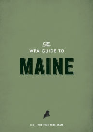 Title: The WPA Guide to Maine: The Pine Tree State, Author: Federal Writers' Project