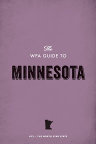 Title: The WPA Guide to Minnesota: The North Star State, Author: Federal Writers' Project