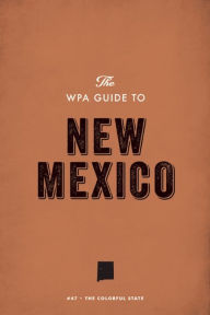 Title: The WPA Guide to New Mexico: The Colorful State, Author: Federal Writers' Project