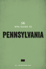 Title: The WPA Guide to Pennsylvania: The Keystone State, Author: Federal Writers' Project