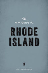 Title: The WPA Guide to Rhode Island: The Ocean State, Author: Federal Writers' Project