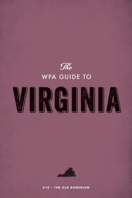 Title: The WPA Guide to Virginia: The Old Dominion State, Author: Federal Writers' Project