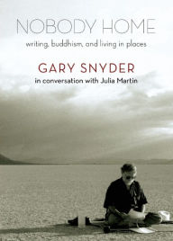 Title: Nobody Home: Writing, Buddhism, and Living in Places, Author: Gary Snyder
