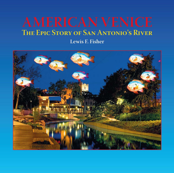 American Venice: The Epic Story of San Antonio's River