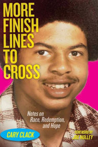 Free download of epub books More Finish Lines to Cross: Notes on Race, Redemption, and Hope 9781595342713 ePub FB2 iBook by Cary Clack, Joe Holley (English Edition)