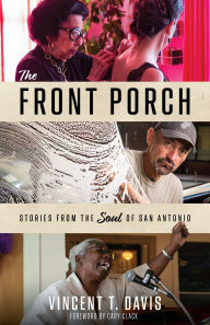 Title: The Front Porch: Stories from the Soul of San Antonio, Author: Vincent T. Davis
