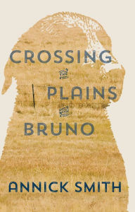 Title: Crossing the Plains with Bruno, Author: Annick Smith