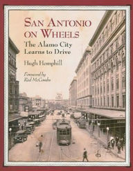 Title: San Antonio on Wheels: The Alamo City Learns to Drive, Author: Hugh Hemphill