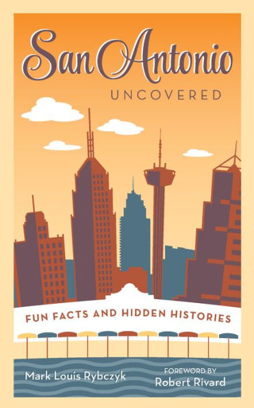 San Antonio Uncovered: Fun Facts and Hidden Histories