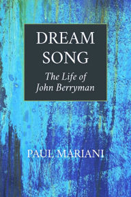 Title: Dream Song: The Life of John Berryman, Author: Paul Mariani