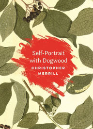 Title: Self-Portrait with Dogwood, Author: Christopher Merrill