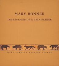 Title: Mary Bonner: Impressions of a Printmaker, Author: Mary Carolyn Hollers George
