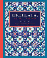 Title: Enchiladas: Aztec to Tex-Mex, Author: Cappy Lawton