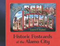 Title: Greetings from San Antonio: Historic Postcards of the Alamo City, Author: Lewis F. Fisher