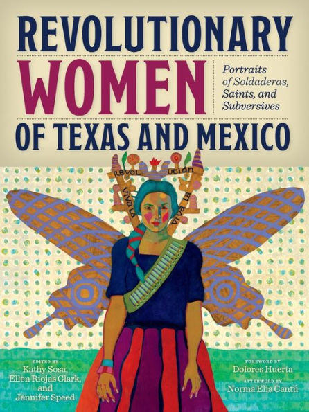 Revolutionary Women of Texas and Mexico: Portraits Soldaderas, Saints, Subversives
