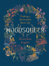 Title: Woodsqueer: Crafting a Sustainable Rural Life, Author: Gretchen Legler