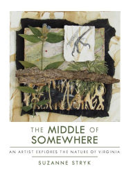 The Middle of Somewhere: An Artist Explores the Nature of Virginia