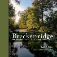 Ebook textbook free download Brackenridge: San Antonio's Acclaimed Urban Park by Lewis F. Fisher, Lewis F. Fisher 9781595349668