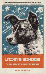 Title: Laika's Window: The Legacy of a Soviet Space Dog, Author: Kurt Caswell