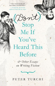 Title: (Don't) Stop Me if You've Heard This Before: and Other Essays on Writing Fiction, Author: Peter Turchi
