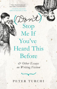 Title: (Don't) Stop Me if You've Heard This Before: and Other Essays on Writing Fiction, Author: Peter Turchi