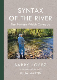 Epub download free ebooks Syntax of the River: The Pattern Which Connects by Barry Lopez, Julia Martin, Barry Lopez, Julia Martin