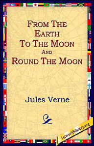 Title: From the Earth to the Moon and Round the Moon, Author: Jules Verne