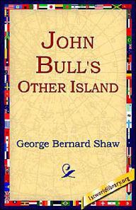 Title: John Bull's Other Island / Edition 1, Author: George Bernard Shaw