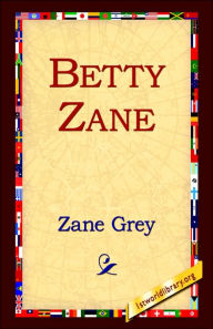 Title: Betty Zane, Author: Zane Grey